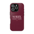 Sorry, I Have Taste | MagSafe Compatible iPhone Case