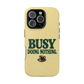 Busy Doing Nothing | MagSafe Compatible iPhone Case