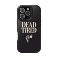 Dead Tired | MagSafe Compatible iPhone Case